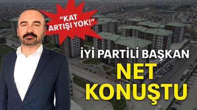 İYİ Partili başkan net konuştu “Kat artışı yok!”